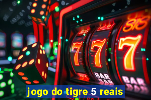 jogo do tigre 5 reais